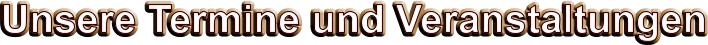 Unsere Termine und Veranstaltungen