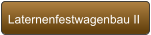 Laternenfestwagenbau II