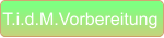 T.i.d.M.Vorbereitung
