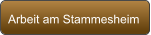 Arbeit am Stammesheim