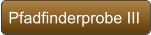 Pfadfinderprobe III
