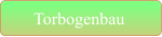 Torbogenbau