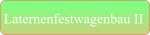 Laternenfestwagenbau II