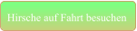 Hirsche auf Fahrt besuchen