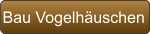 Bau Vogelhäuschen