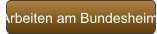 Arbeiten am Bundesheim