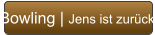Bowling | Jens ist zurück