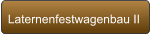 Laternenfestwagenbau II