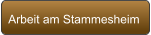 Arbeit am Stammesheim
