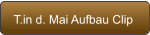 T.in d. Mai Aufbau Clip
