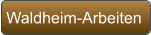 Waldheim-Arbeiten