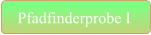 Pfadfinderprobe I