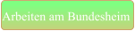 Arbeiten am Bundesheim