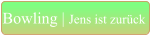 Bowling | Jens ist zurück