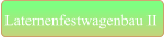 Laternenfestwagenbau II