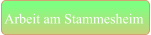 Arbeit am Stammesheim