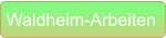 Waldheim-Arbeiten