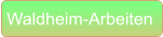 Waldheim-Arbeiten