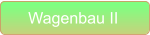 Wagenbau II