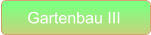 Gartenbau III