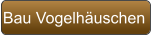 Bau Vogelhäuschen