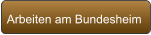 Arbeiten am Bundesheim