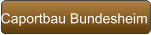 Caportbau Bundesheim