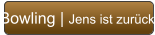 Bowling | Jens ist zurück