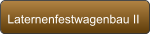 Laternenfestwagenbau II