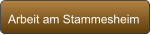 Arbeit am Stammesheim