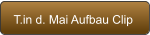 T.in d. Mai Aufbau Clip