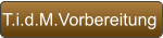 T.i.d.M.Vorbereitung