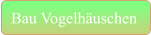 Bau Vogelhäuschen