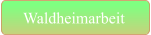 Waldheimarbeit