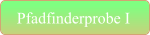 Pfadfinderprobe I