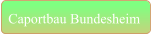Caportbau Bundesheim
