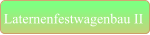 Laternenfestwagenbau II