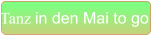 Tanz in den Mai to go