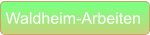 Waldheim-Arbeiten