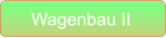 Wagenbau II