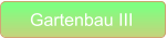 Gartenbau III